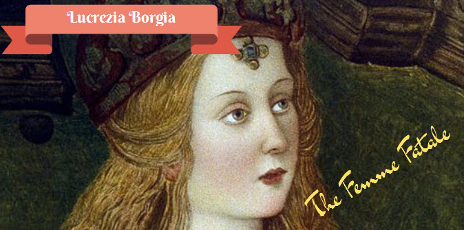 the italian femme fatale lucrezia borgia